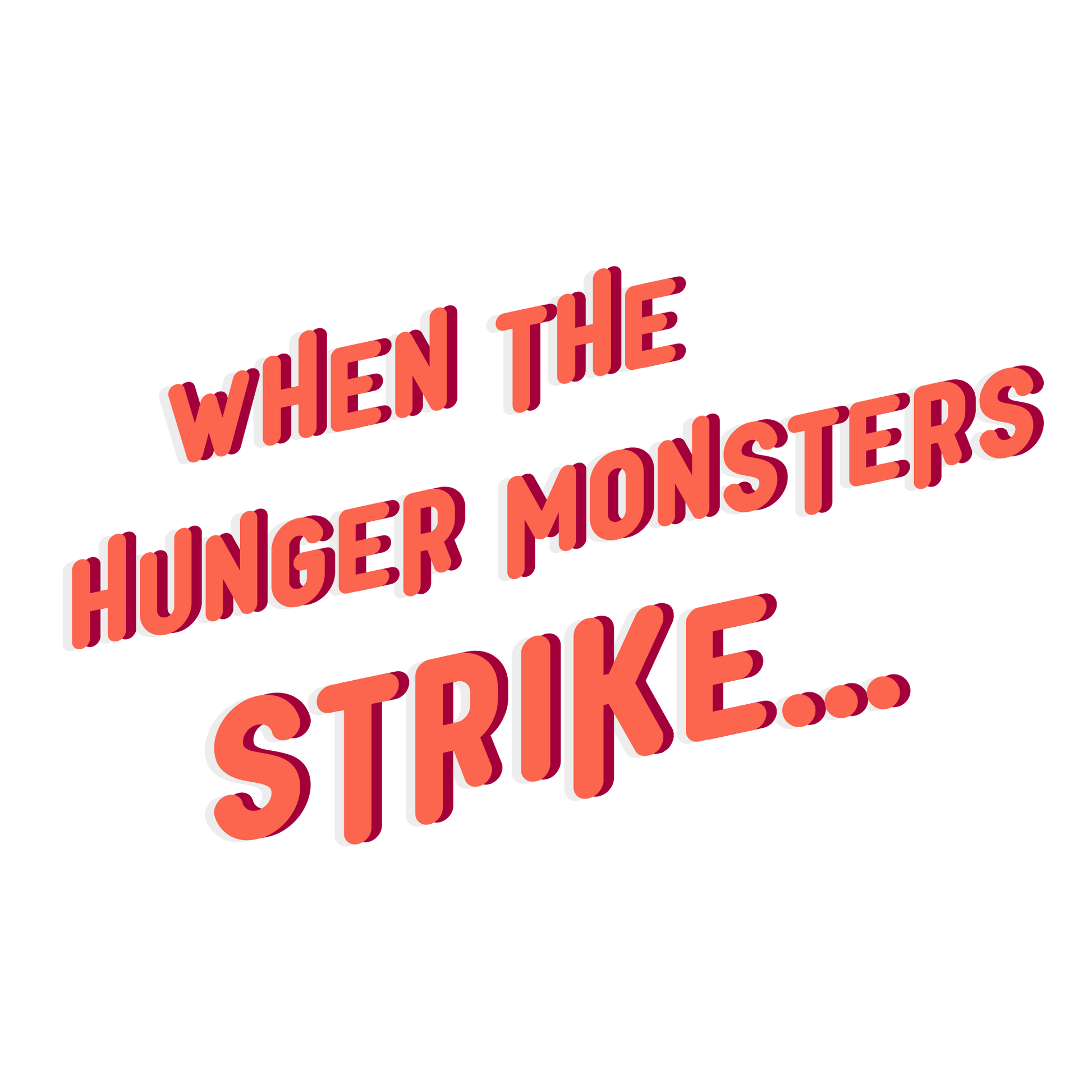 when the hunger monsters strike